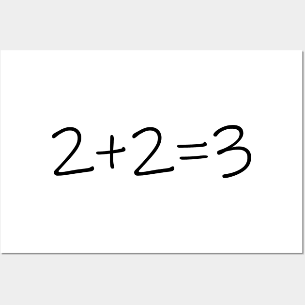 Two Plus Two Equals three 2+2=3 T-Shirt Funny Math Is Hard Wall Art by soukai